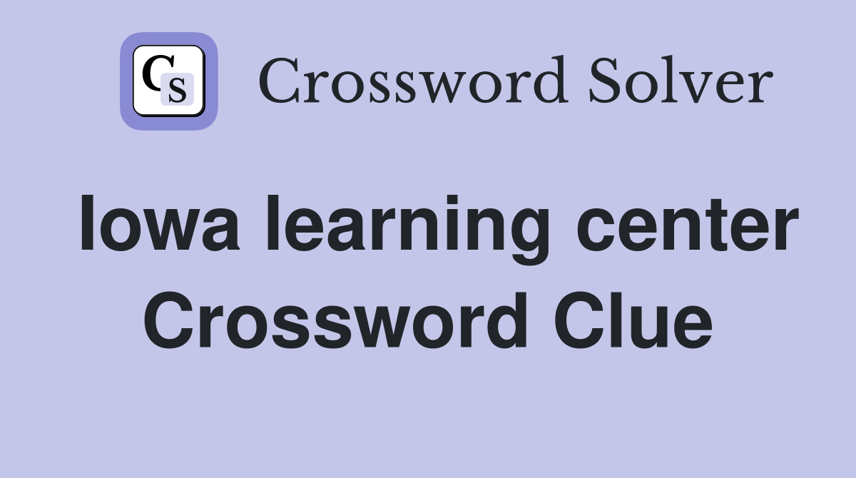 Iowa learning center Crossword Clue