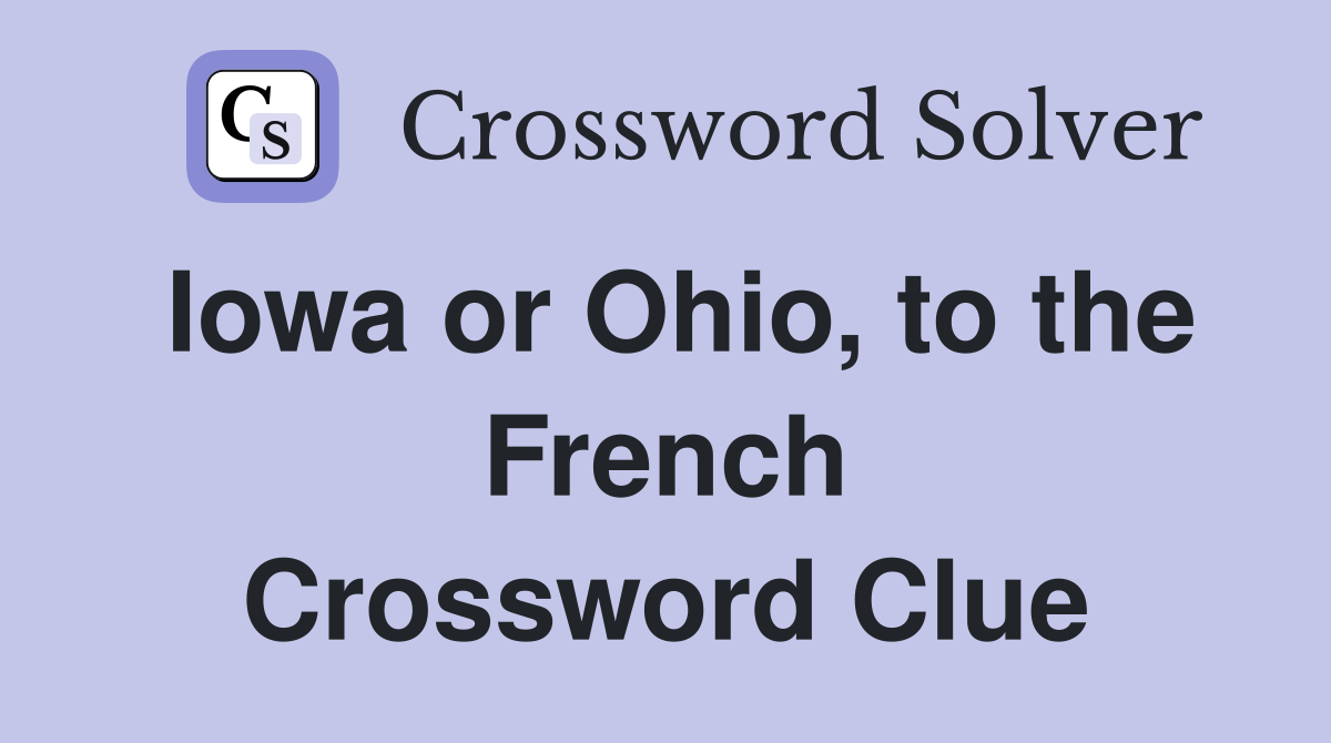 Iowa or Ohio, to the French Crossword Clue