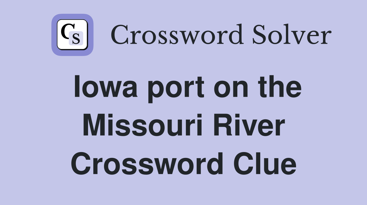 Iowa port on the Missouri River Crossword Clue