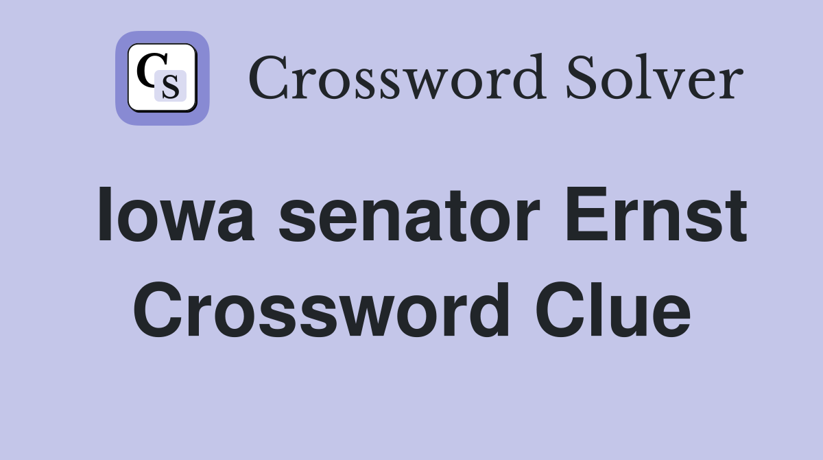 Iowa senator Ernst Crossword Clue
