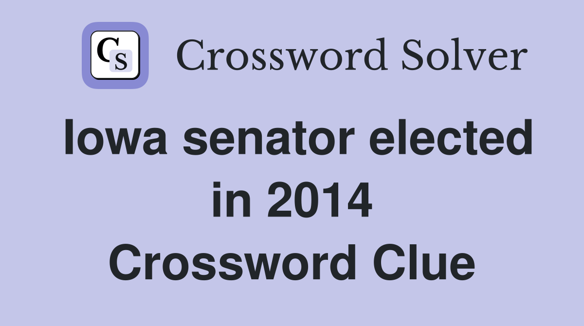 Iowa senator elected in 2014 Crossword Clue
