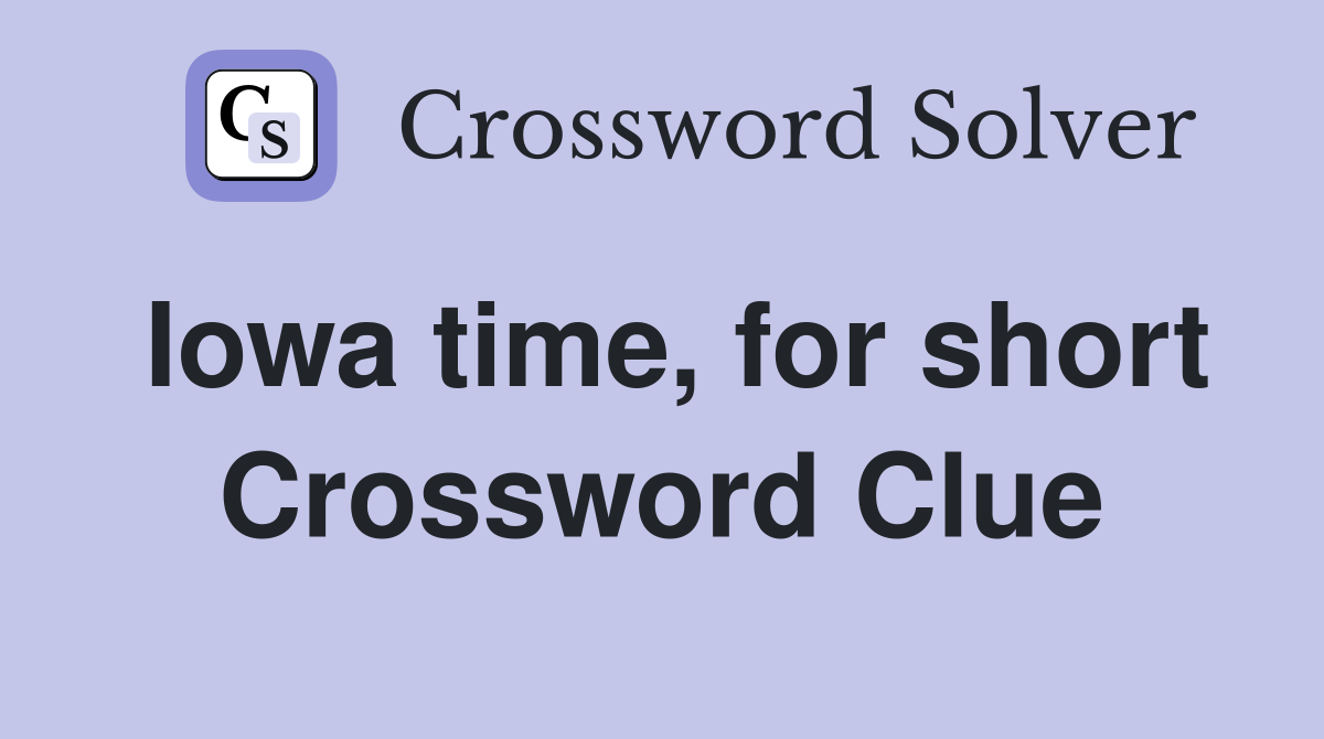 Iowa time, for short Crossword Clue