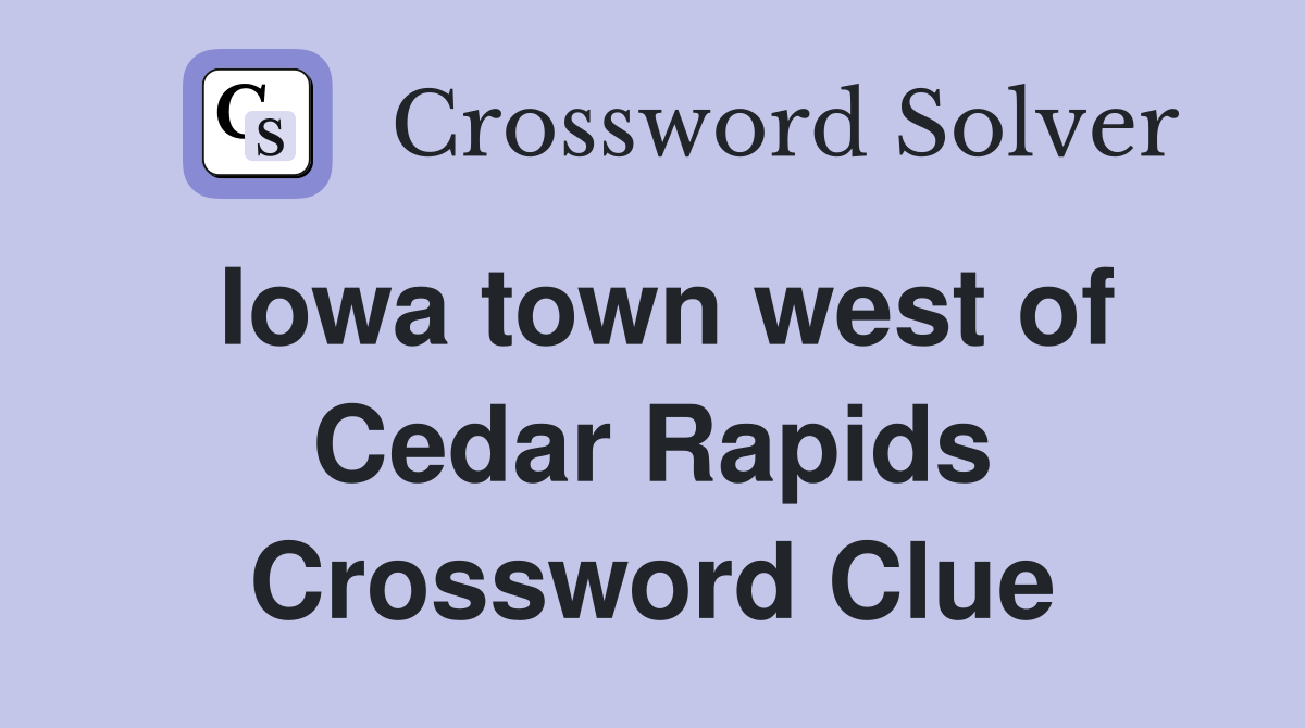 Iowa town west of Cedar Rapids Crossword Clue