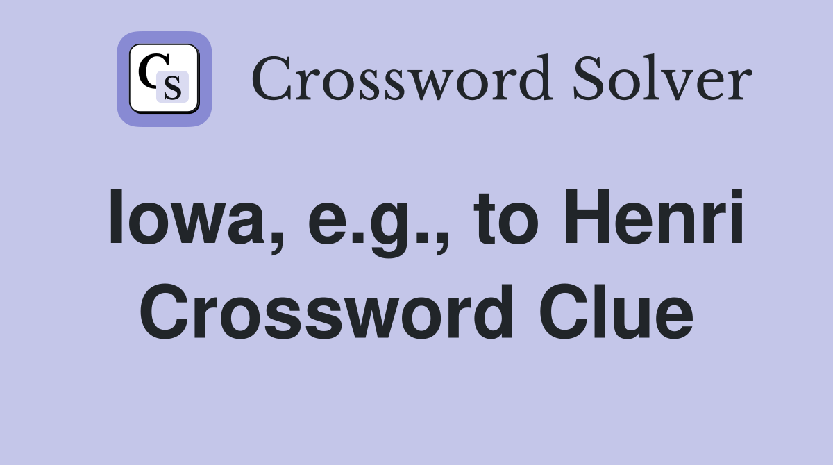 Iowa, e.g., to Henri Crossword Clue