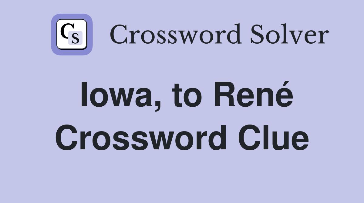Iowa, to René Crossword Clue