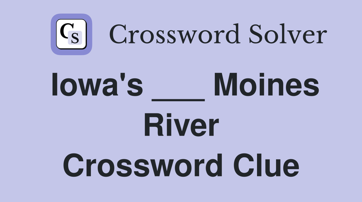 Iowa's ___ Moines River Crossword Clue