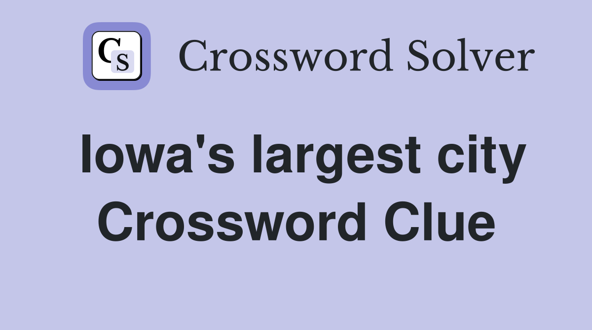 Iowa's largest city Crossword Clue