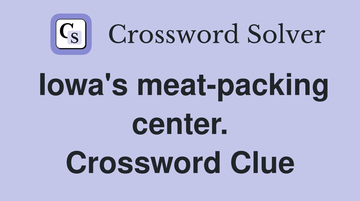 Iowa's meat-packing center. Crossword Clue