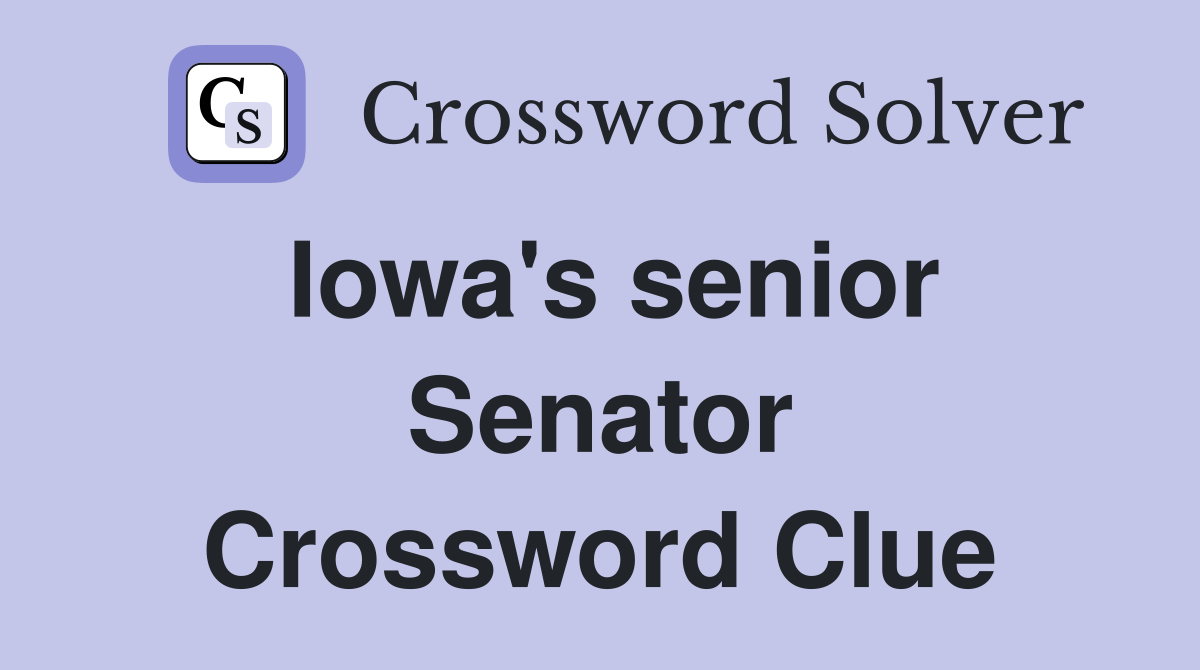Iowa's senior Senator Crossword Clue