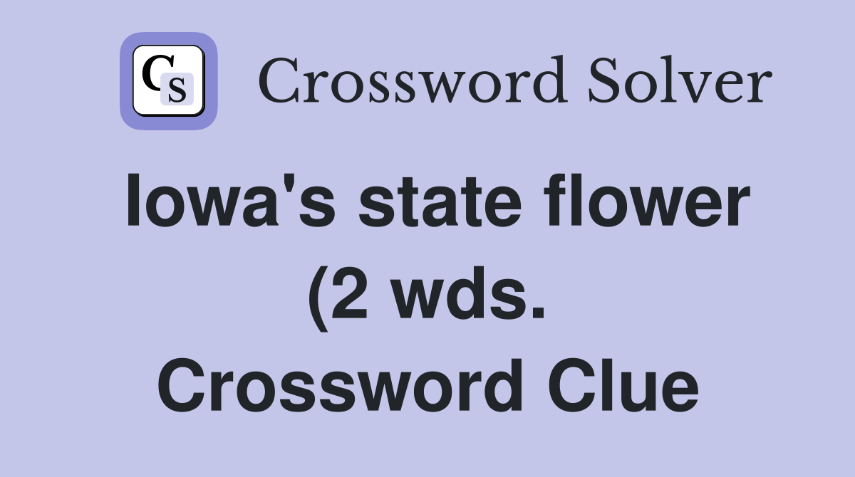 Iowa #39 s state flower (2 wds ) Crossword Clue Answers Crossword Solver Iowa #39 s state flower (2 wds ) Crossword Clue Answers Crossword Solver