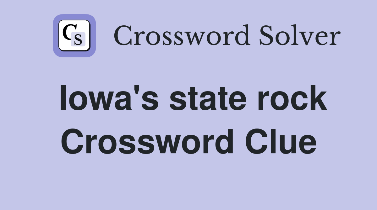 Iowa's state rock Crossword Clue