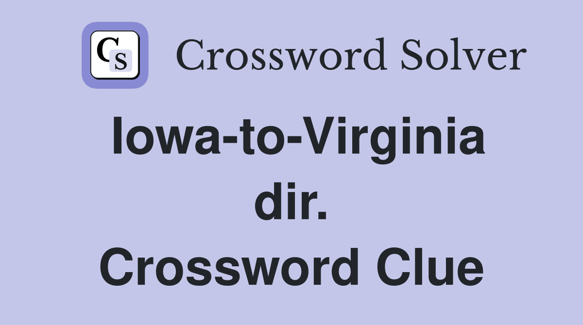 Iowa-to-Virginia dir. Crossword Clue