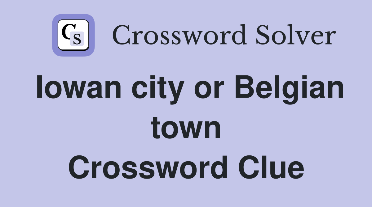 Iowan city or Belgian town Crossword Clue
