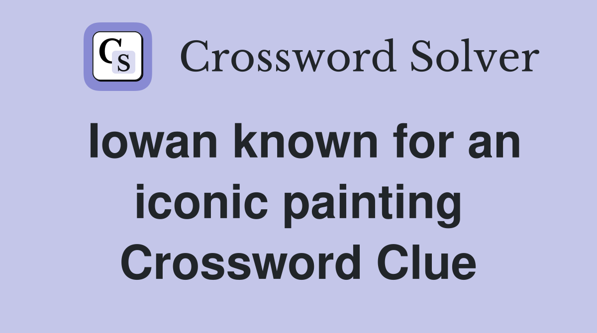 Iowan known for an iconic painting Crossword Clue