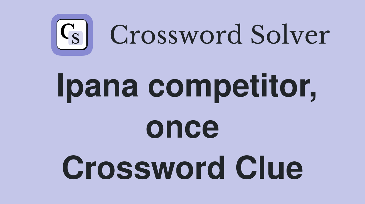Ipana competitor, once Crossword Clue