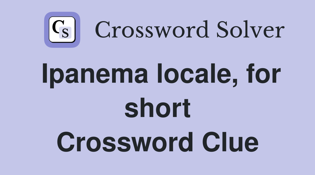 Ipanema locale, for short Crossword Clue