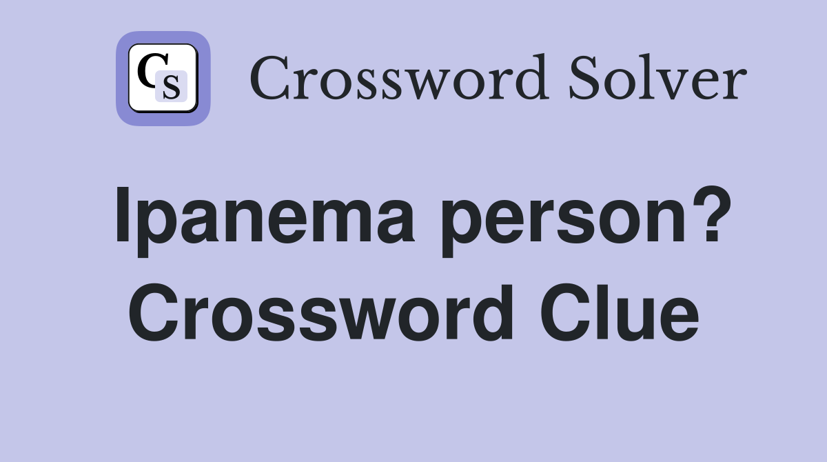 Ipanema person? Crossword Clue