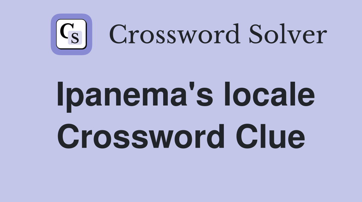 Ipanema's locale Crossword Clue