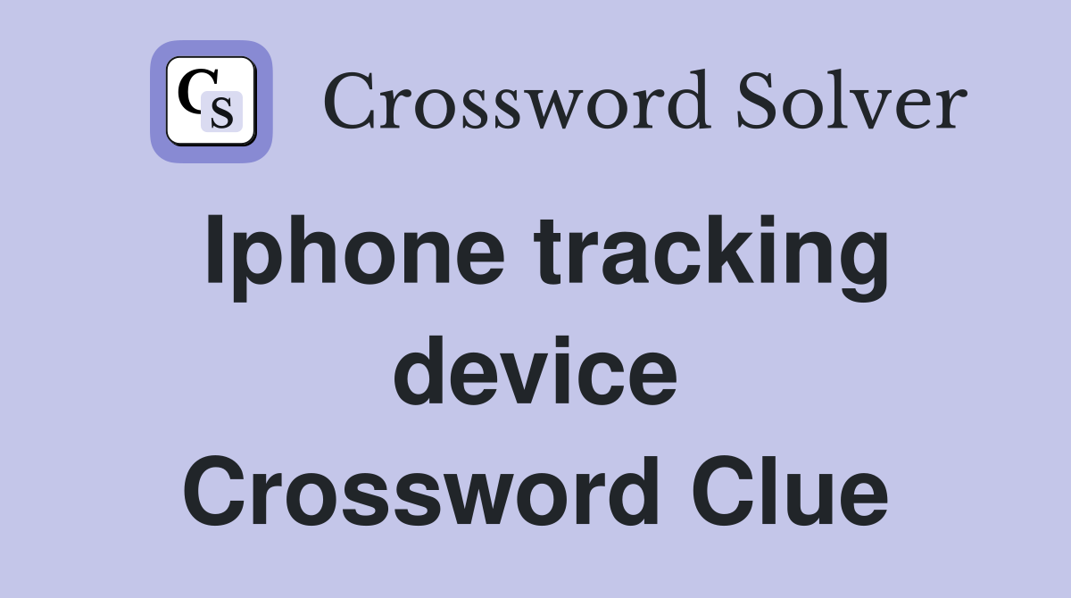 Iphone tracking device Crossword Clue
