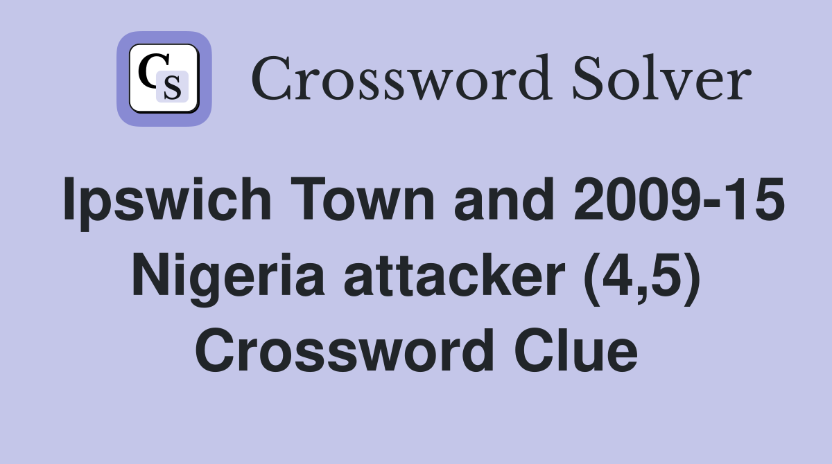 Ipswich Town and 2009-15 Nigeria attacker (4,5) Crossword Clue