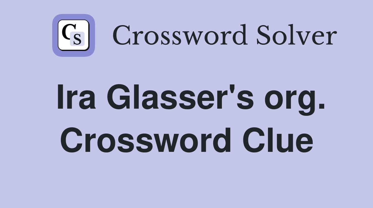 Ira Glasser's org. Crossword Clue