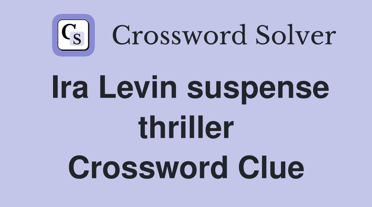 Ira Levin suspense thriller Crossword Clue