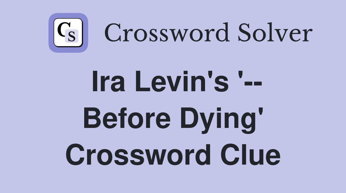 Ira Levin's '-- Before Dying' Crossword Clue