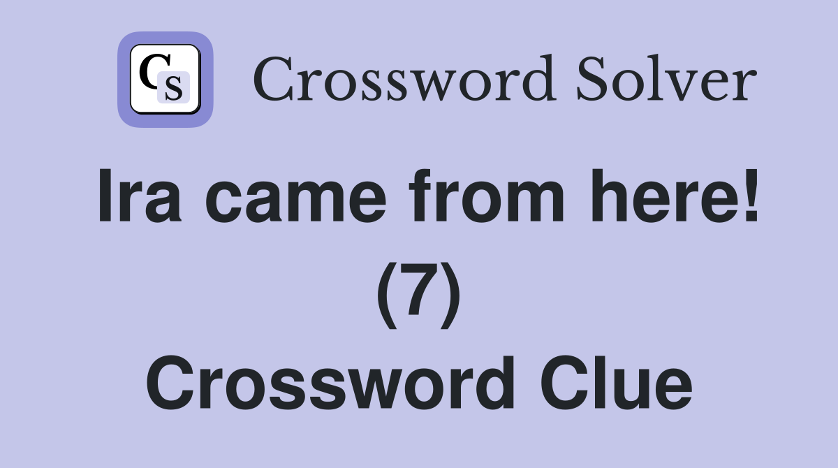 Ira came from here! (7) Crossword Clue