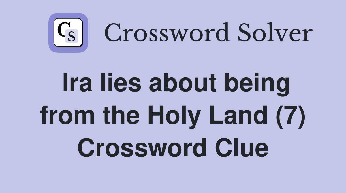 Ira lies about being from the Holy Land (7) Crossword Clue