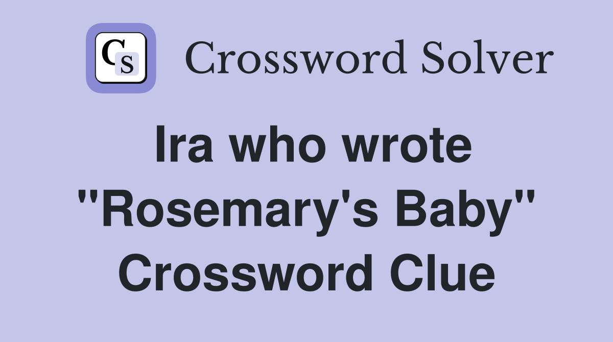 Ira who wrote "Rosemary's Baby" Crossword Clue