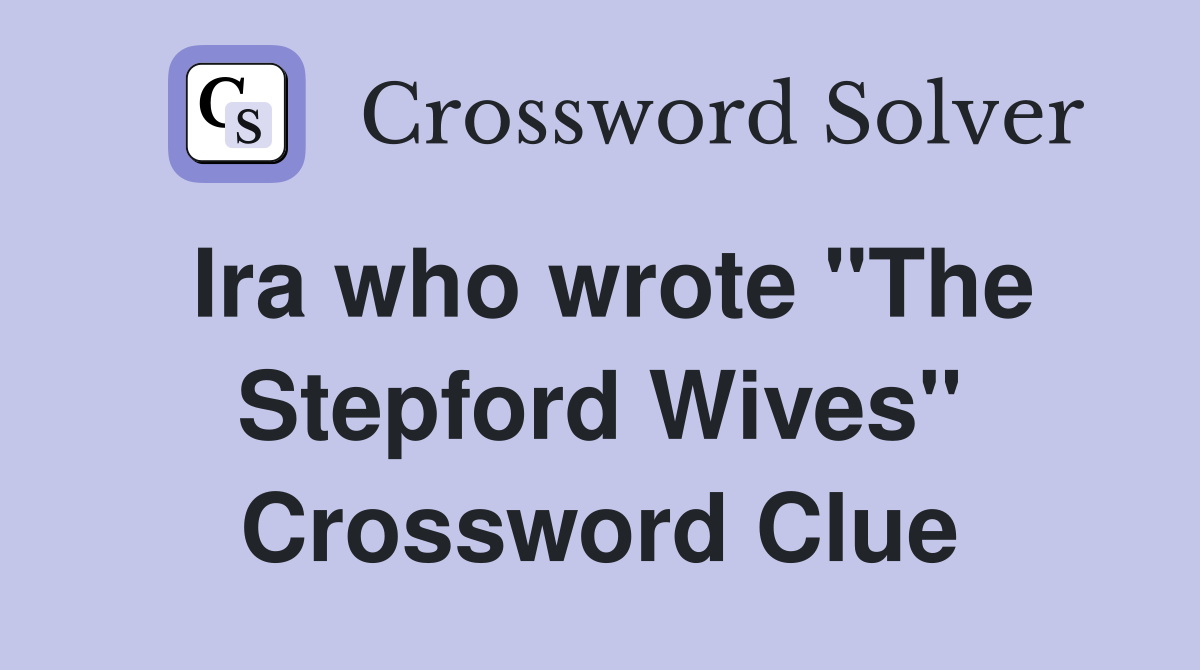 Ira who wrote "The Stepford Wives" Crossword Clue