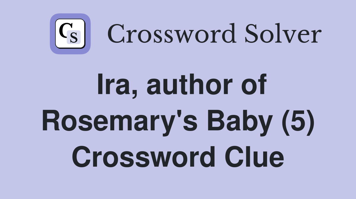 Ira, author of Rosemary's Baby (5) Crossword Clue
