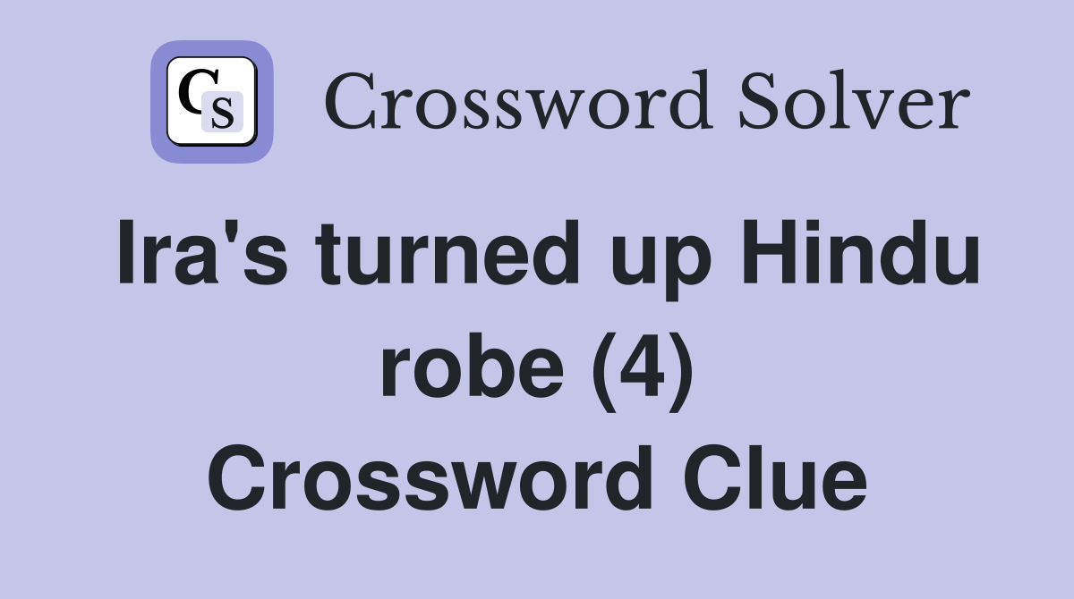Ira's turned up Hindu robe (4) Crossword Clue