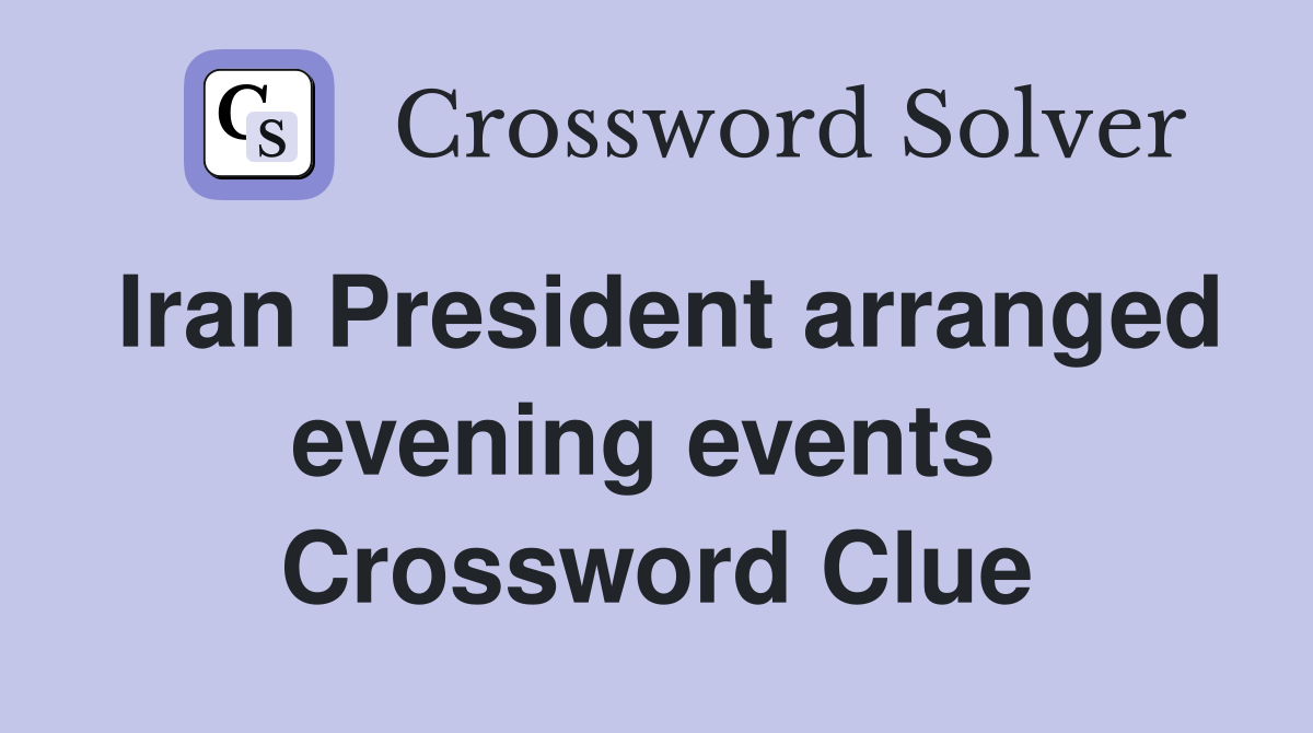 Iran President arranged evening events  Crossword Clue