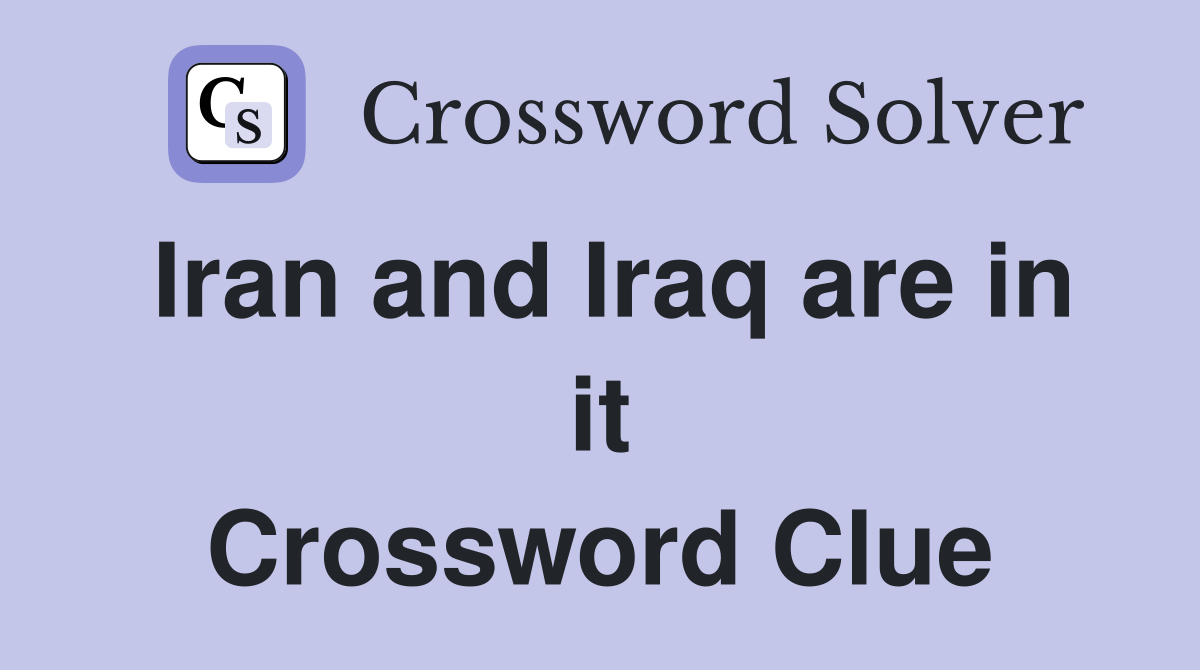 Iran and Iraq are in it Crossword Clue
