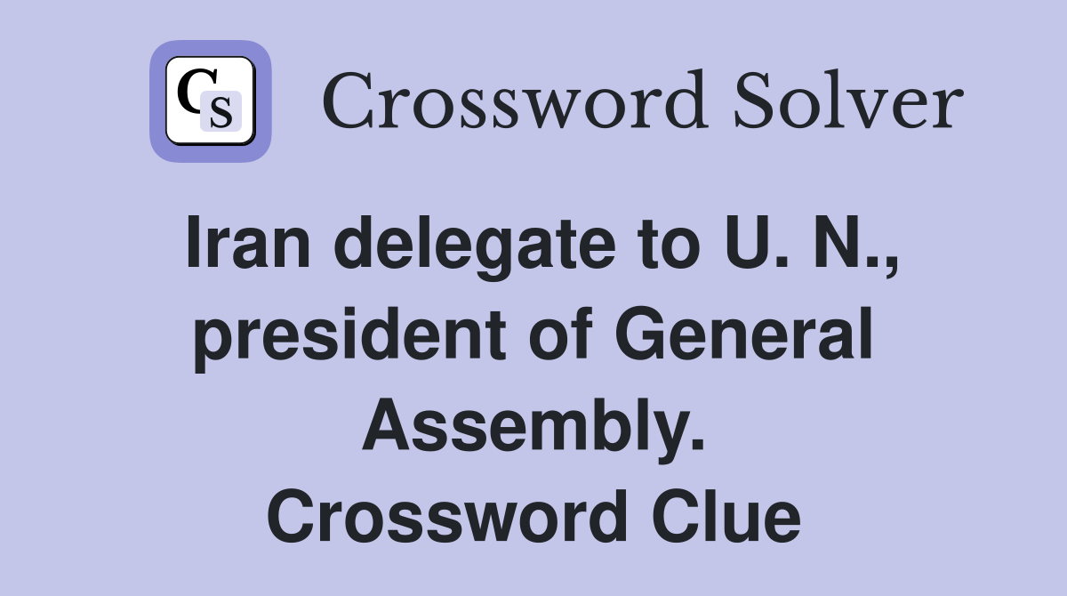 Iran delegate to U. N., president of General Assembly. Crossword Clue