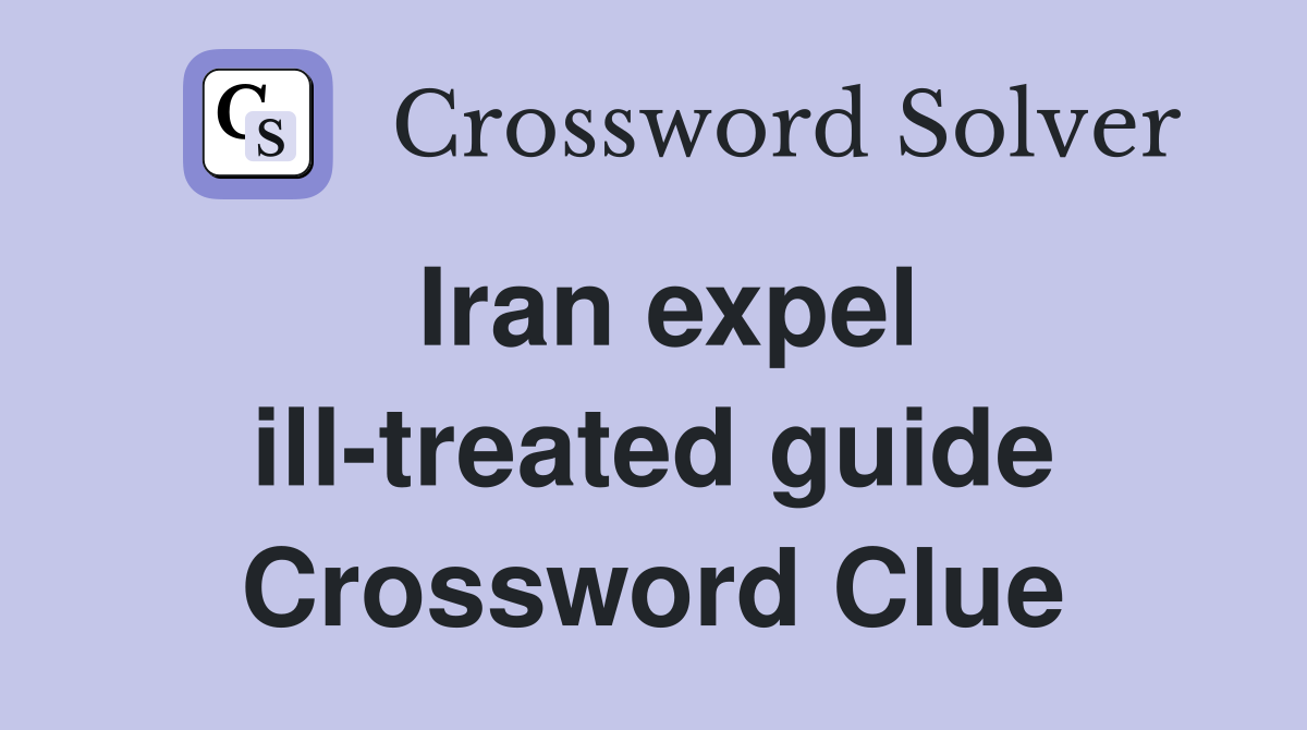Iran expel ill-treated guide Crossword Clue