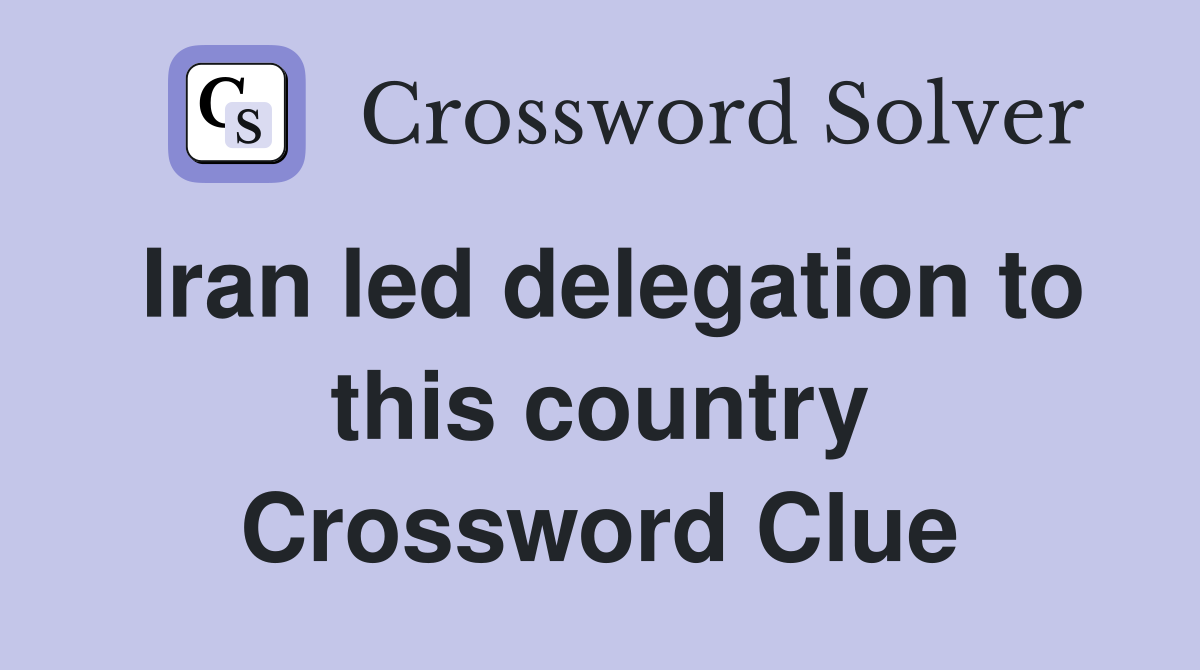 Iran led delegation to this country Crossword Clue