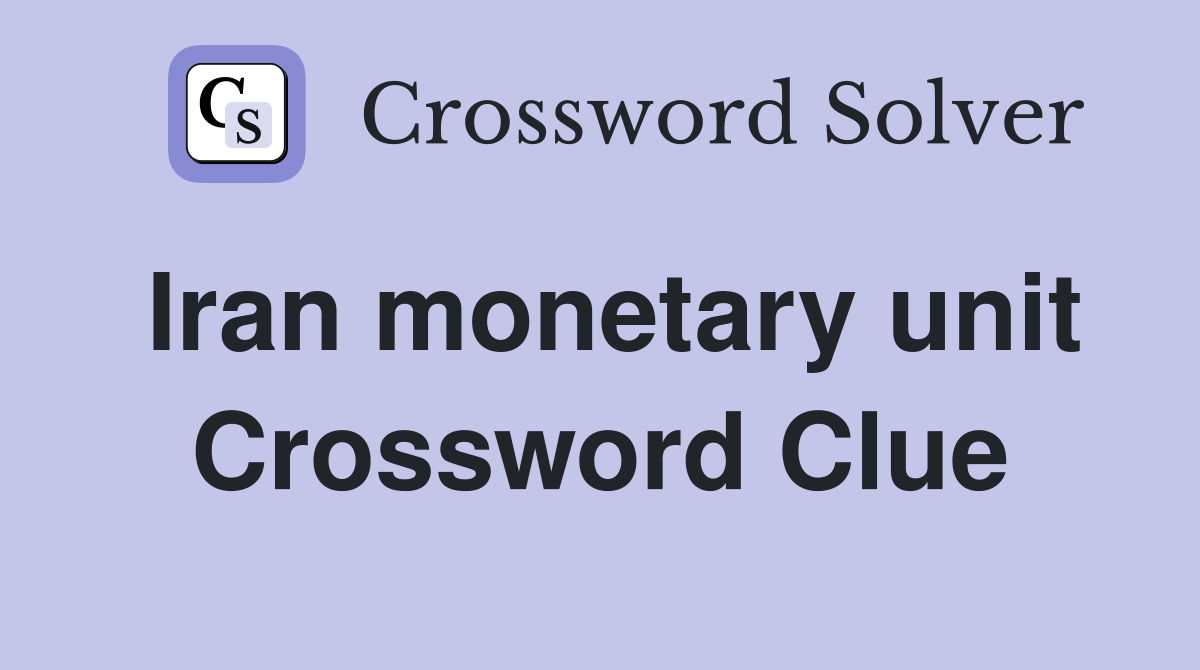 Iran monetary unit Crossword Clue