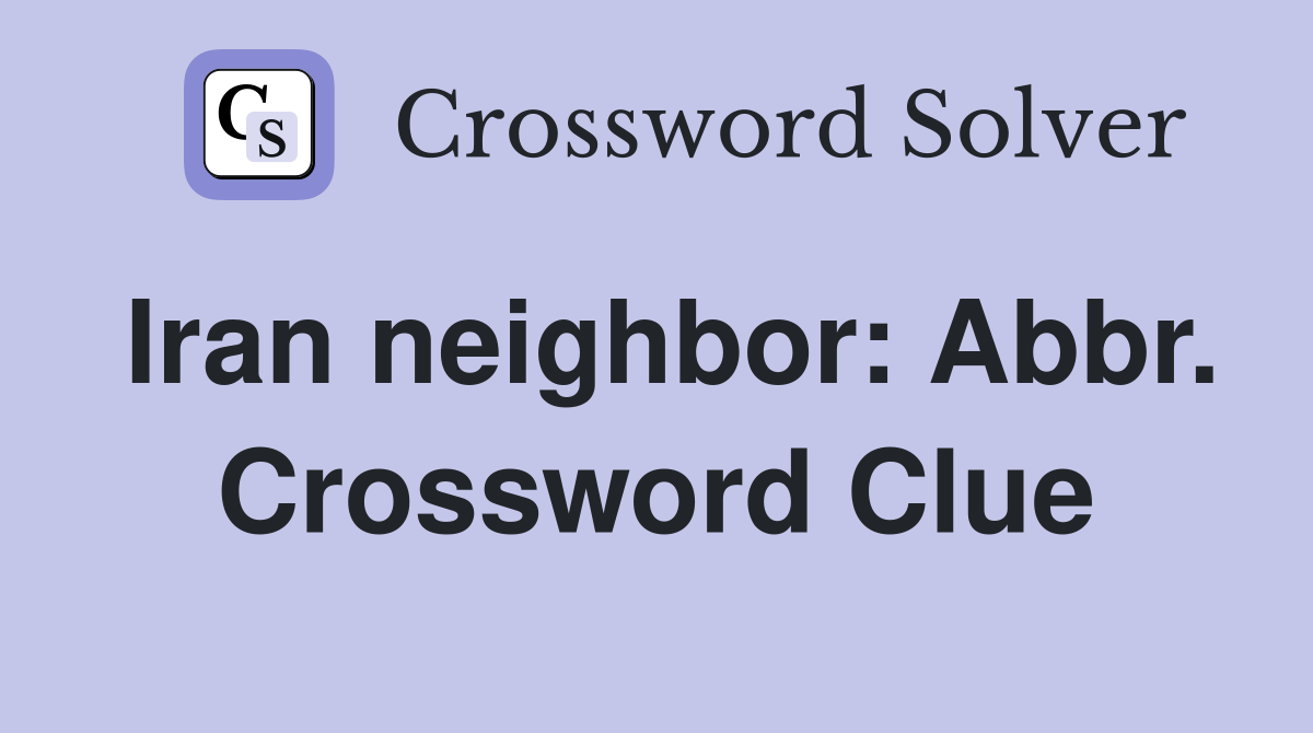 Iran neighbor: Abbr. Crossword Clue