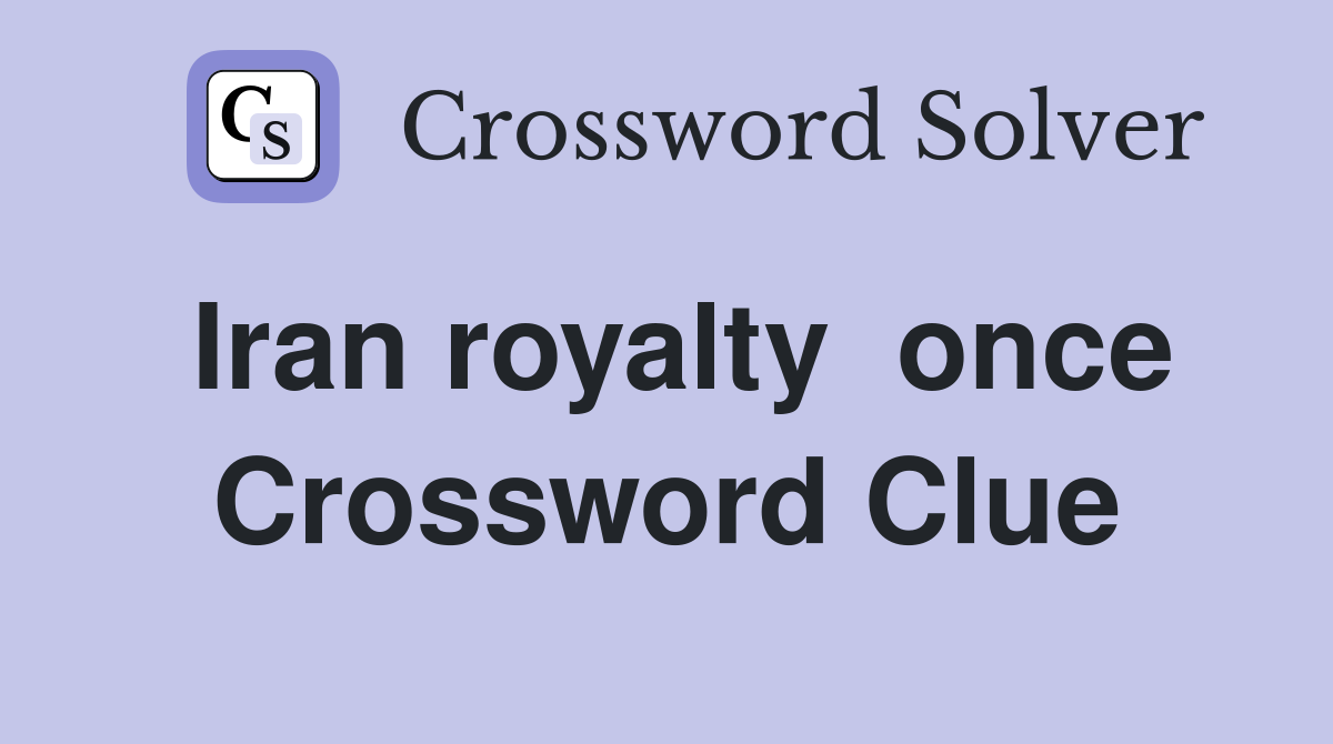 Iran royalty  once Crossword Clue