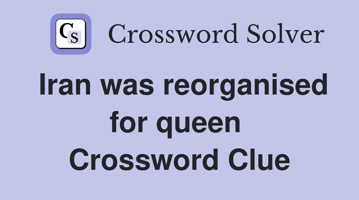 Iran was reorganised for queen  Crossword Clue