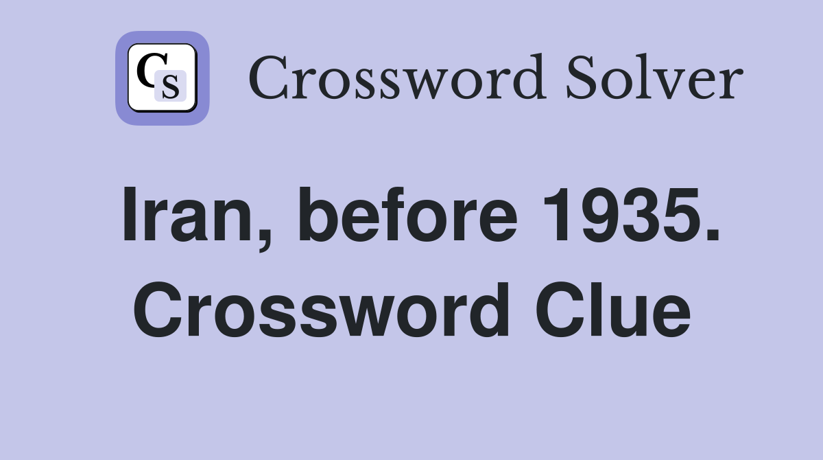 Iran, before 1935. Crossword Clue
