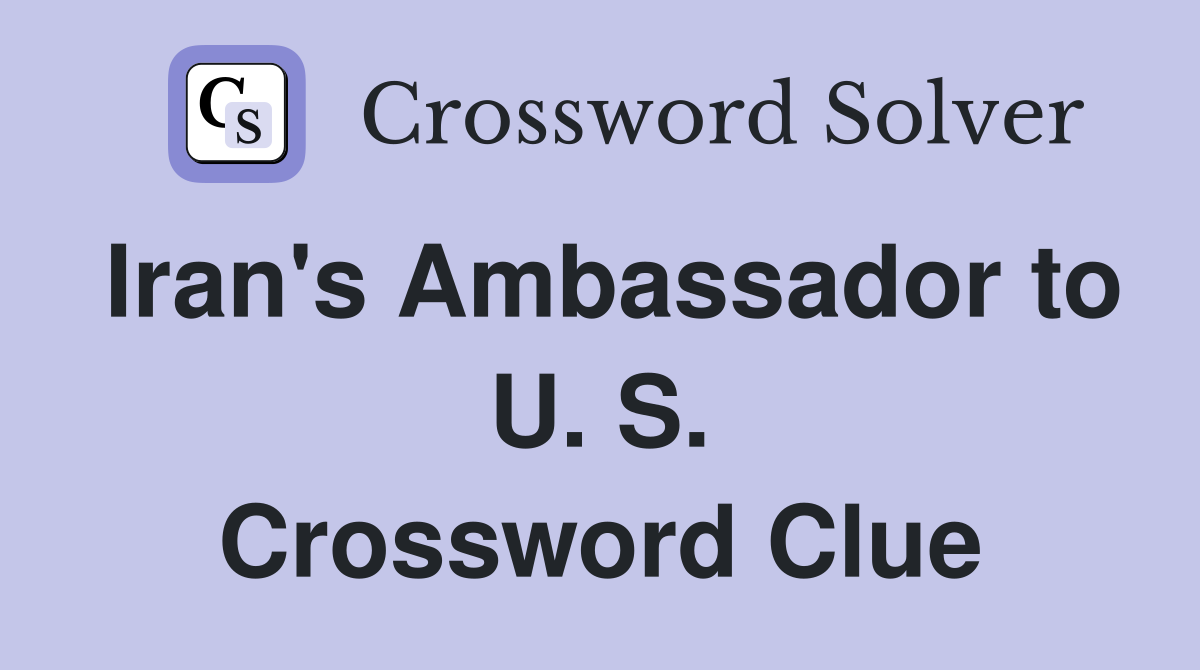 Iran's Ambassador to U. S. Crossword Clue