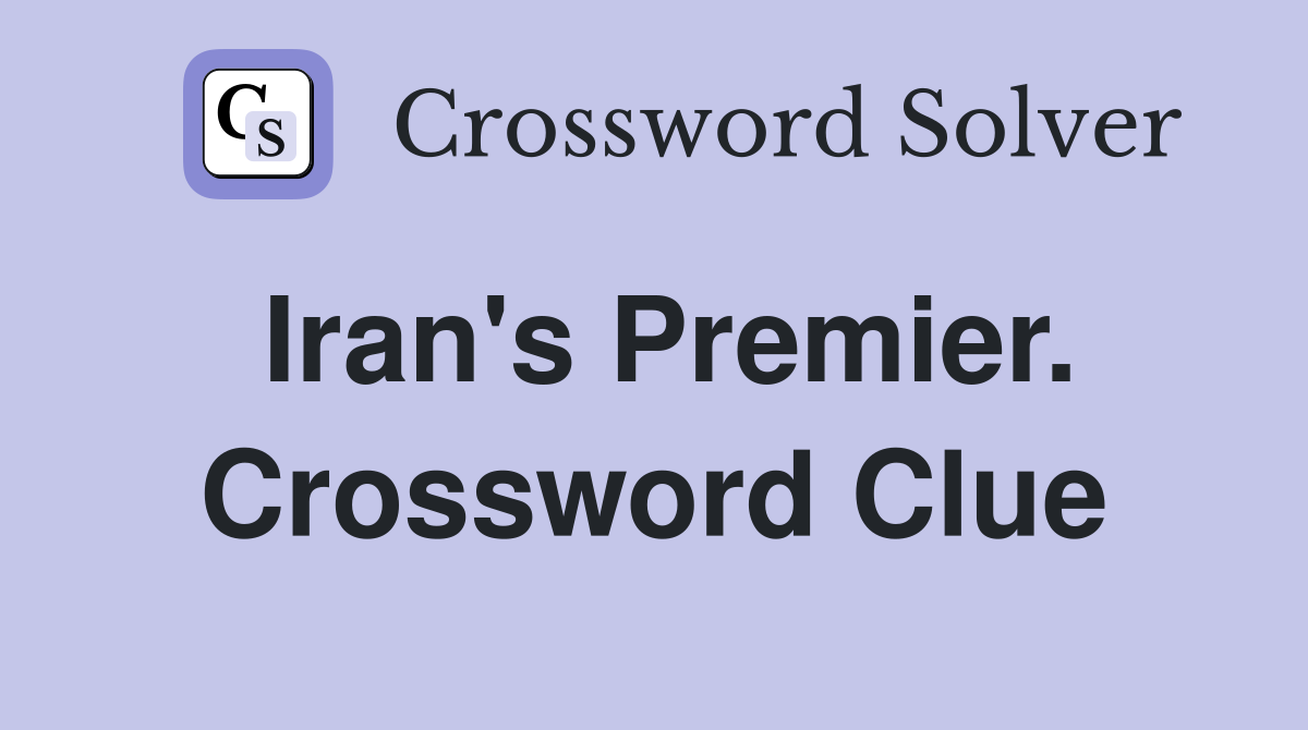 Iran's Premier. Crossword Clue
