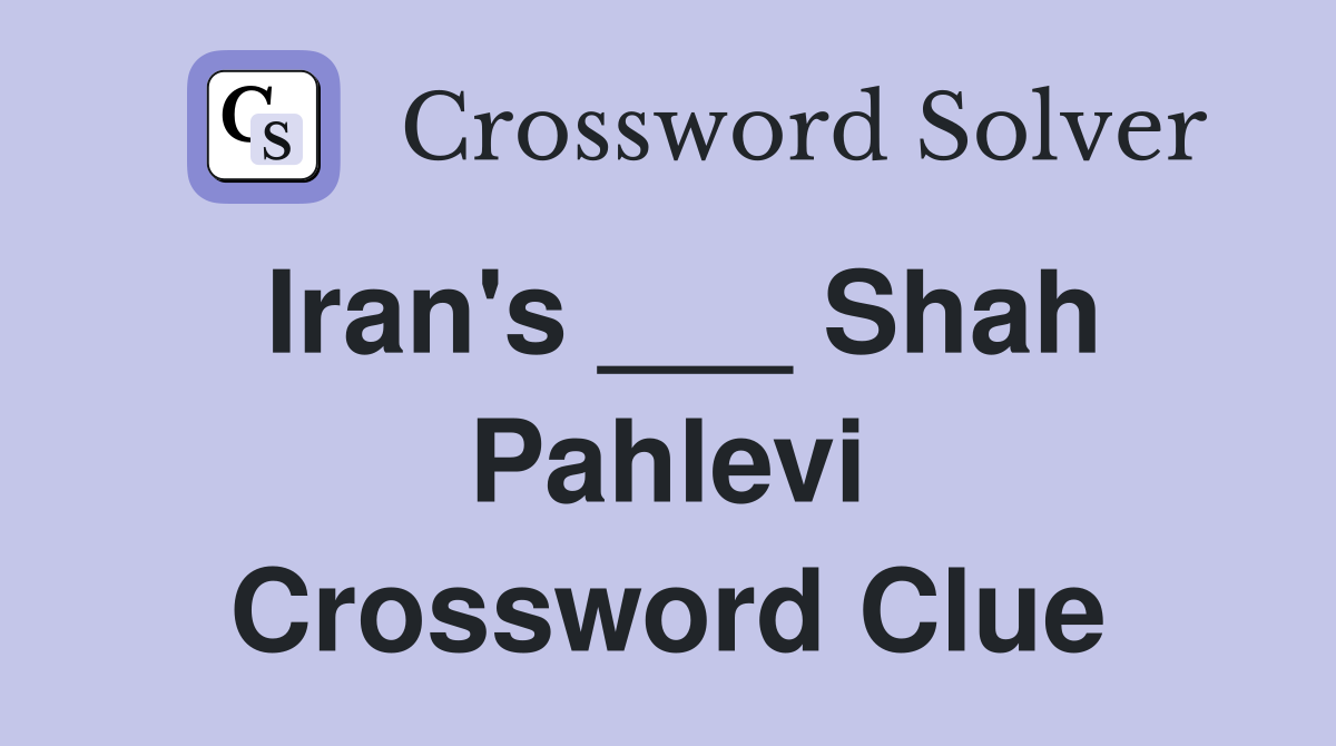 Iran's ___ Shah Pahlevi Crossword Clue