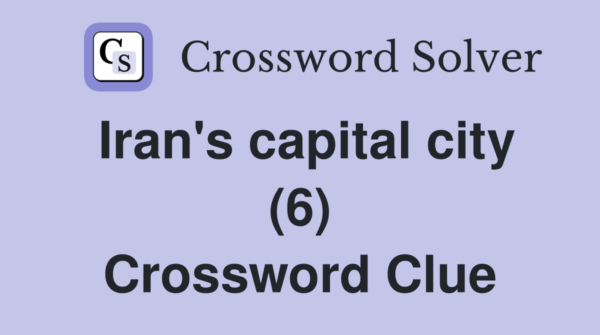 Iran's capital city (6) Crossword Clue