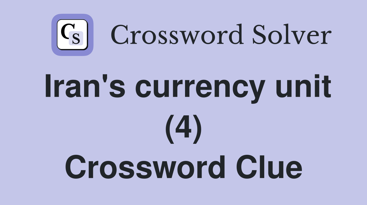 Iran's currency unit (4) Crossword Clue