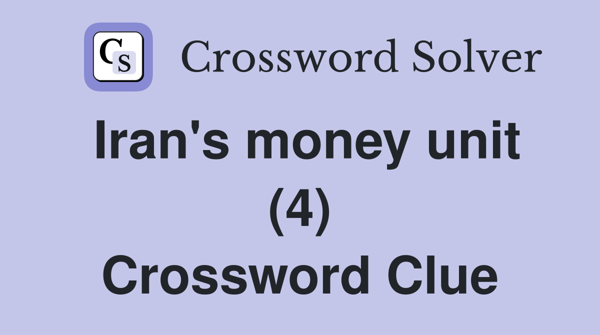 Iran's money unit (4) Crossword Clue