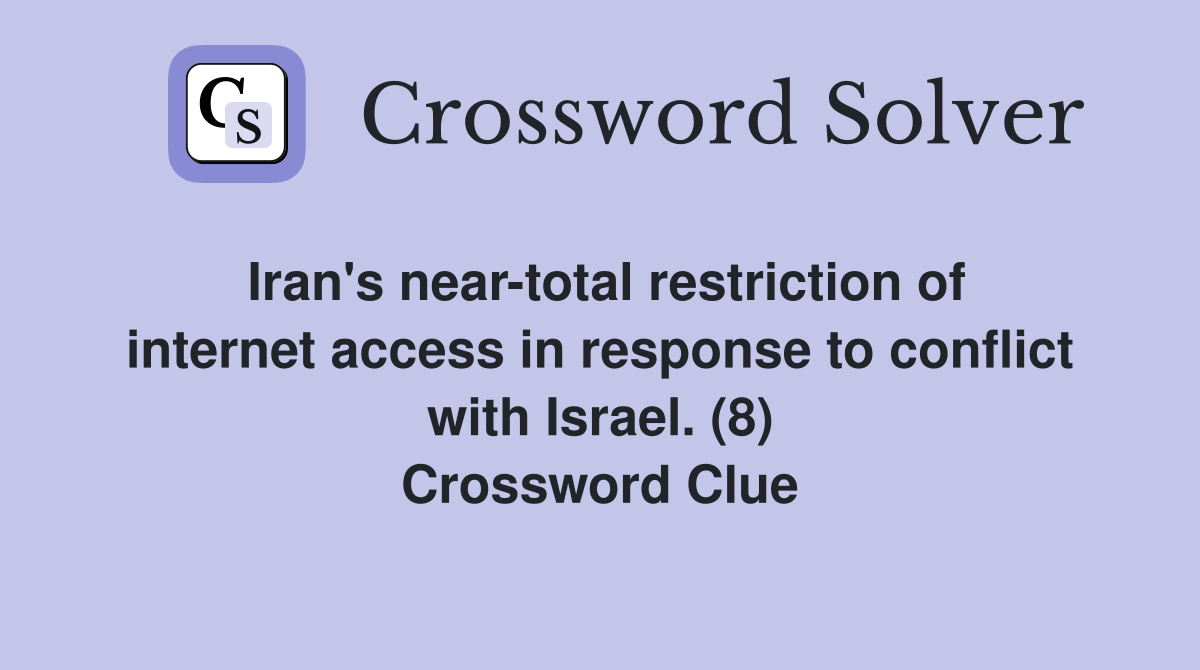 Iran's near-total restriction of internet access in response to conflict with Israel. (8) Crossword Clue